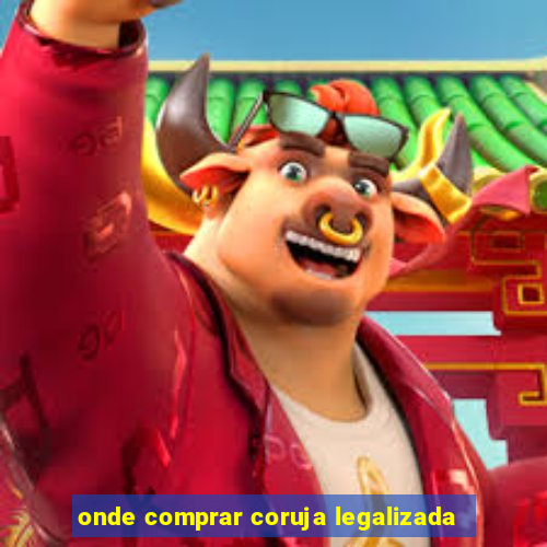 onde comprar coruja legalizada