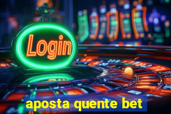 aposta quente bet
