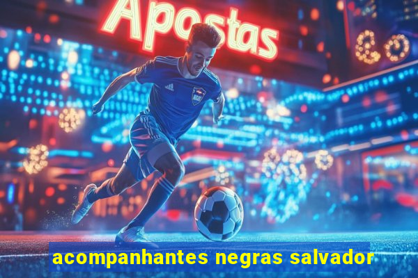 acompanhantes negras salvador