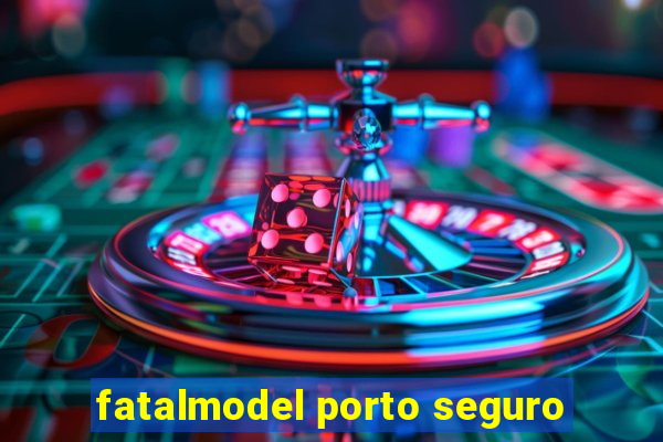 fatalmodel porto seguro