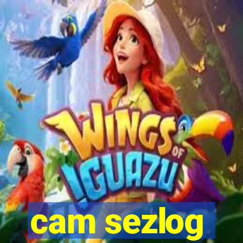 cam sezlog