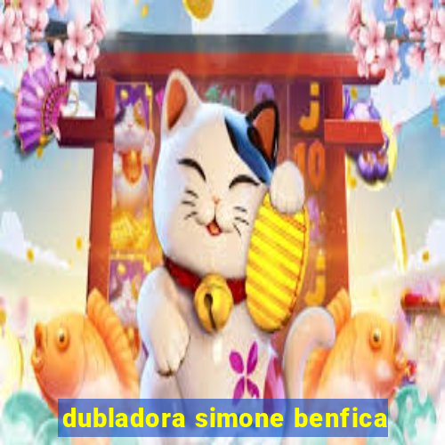 dubladora simone benfica