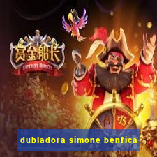 dubladora simone benfica