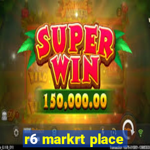 r6 markrt place