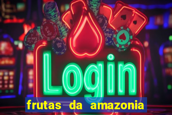 frutas da amazonia de a a z
