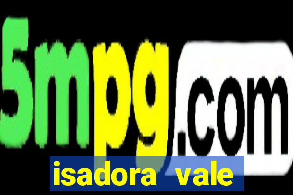 isadora vale reclame aqui