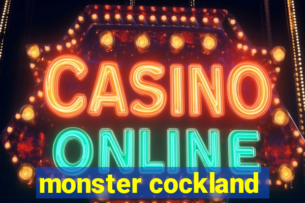monster cockland