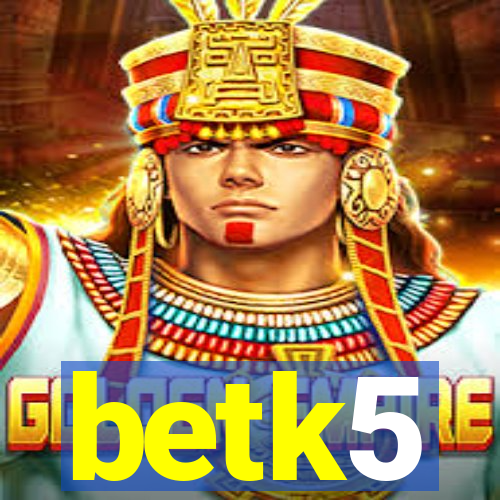 betk5