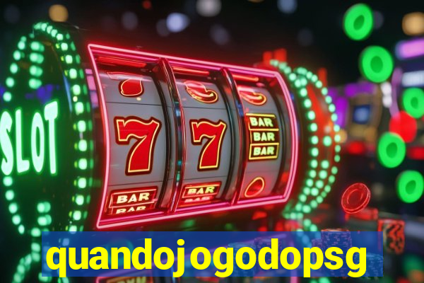 quandojogodopsg