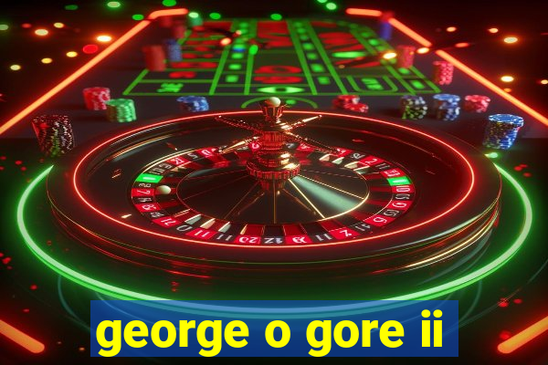 george o gore ii