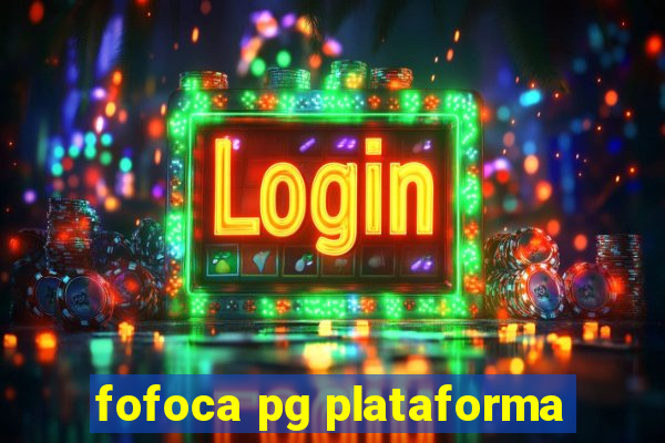fofoca pg plataforma