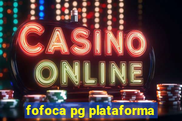 fofoca pg plataforma