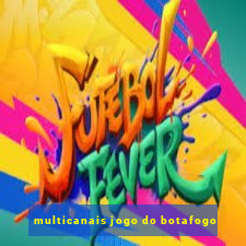 multicanais jogo do botafogo