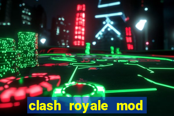 clash royale mod cartas modificadas download