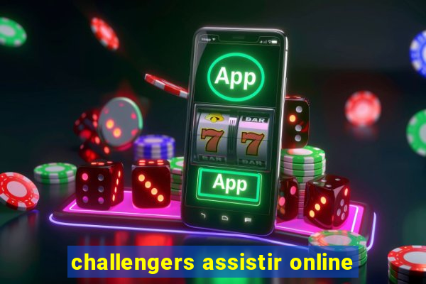 challengers assistir online