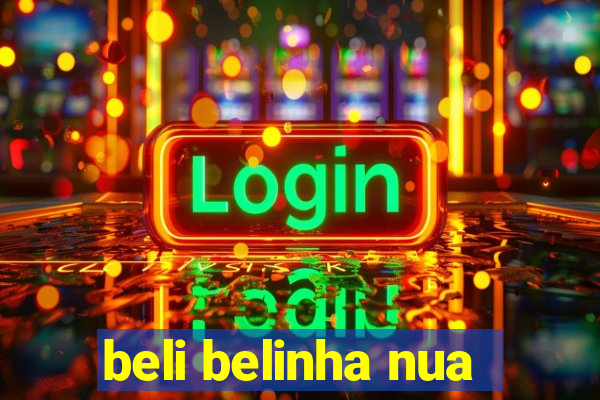 beli belinha nua
