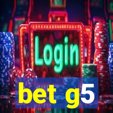 bet g5