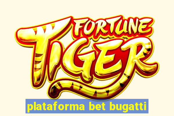 plataforma bet bugatti
