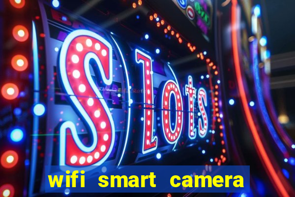 wifi smart camera easy to achieve real time remote viewing