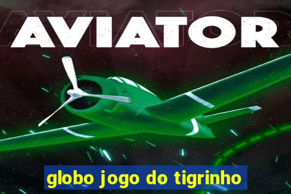 globo jogo do tigrinho