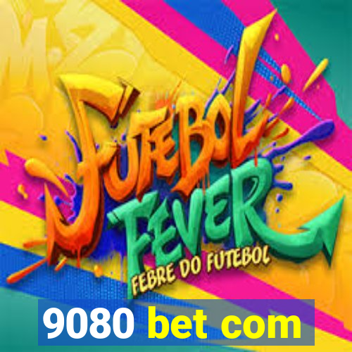 9080 bet com