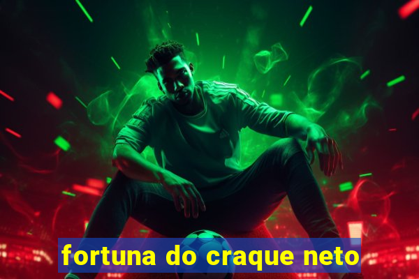 fortuna do craque neto