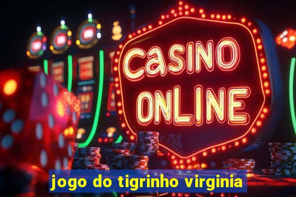 jogo do tigrinho virginia