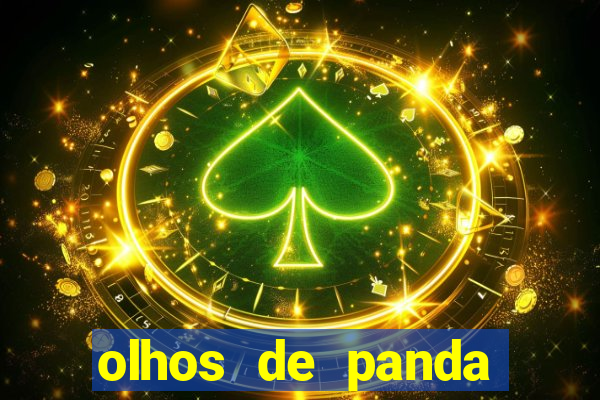 olhos de panda trauma olhos de panda significado