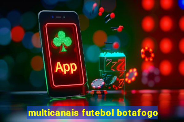 multicanais futebol botafogo