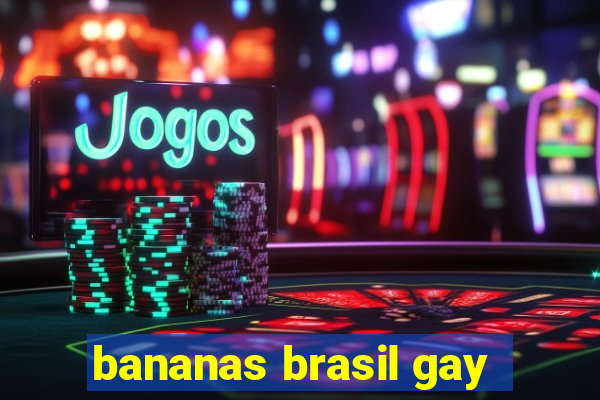 bananas brasil gay