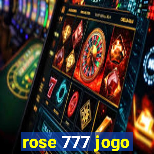 rose 777 jogo