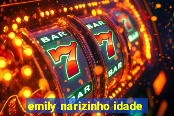 emily narizinho idade
