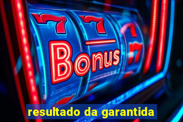 resultado da garantida
