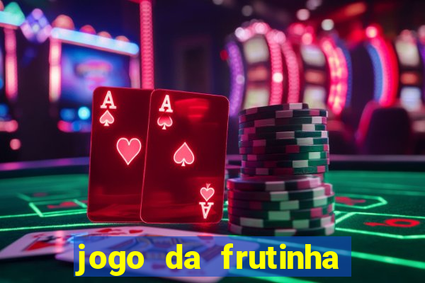 jogo da frutinha da dinheiro