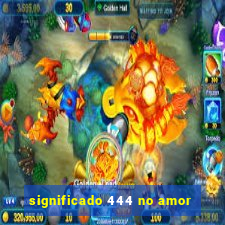 significado 444 no amor
