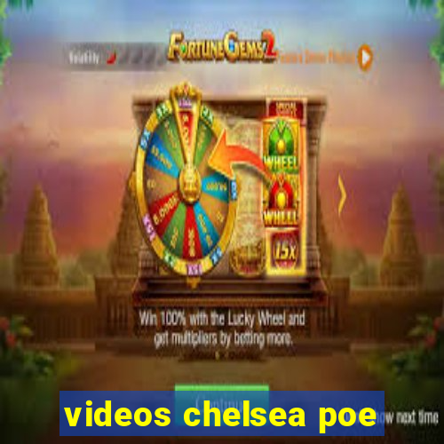 videos chelsea poe