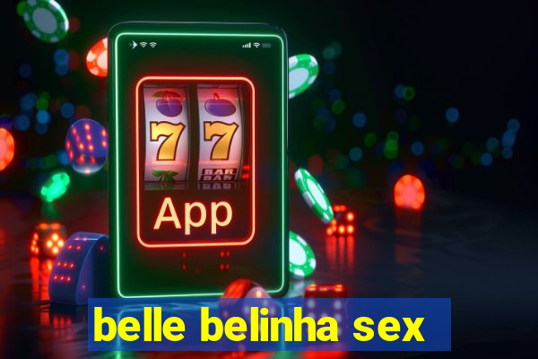 belle belinha sex