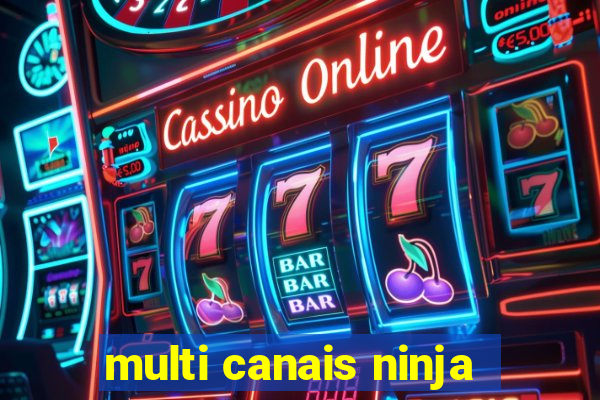 multi canais ninja