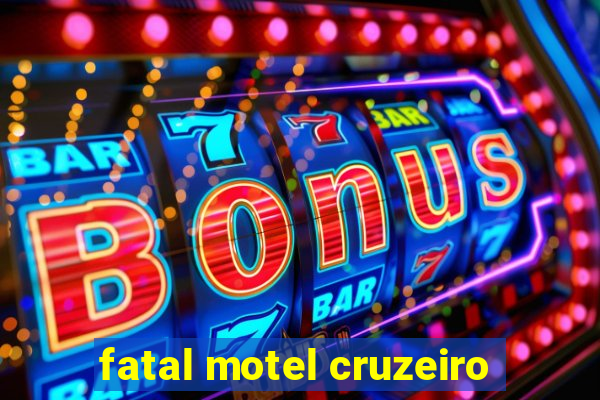 fatal motel cruzeiro