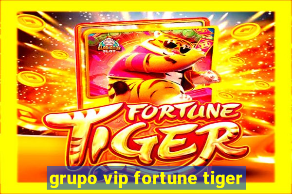 grupo vip fortune tiger