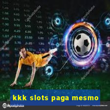kkk slots paga mesmo
