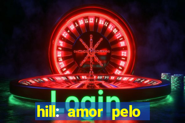 hill: amor pelo jogo online