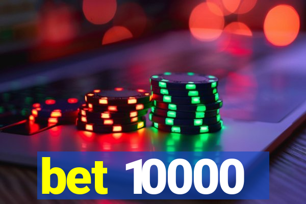 bet 10000