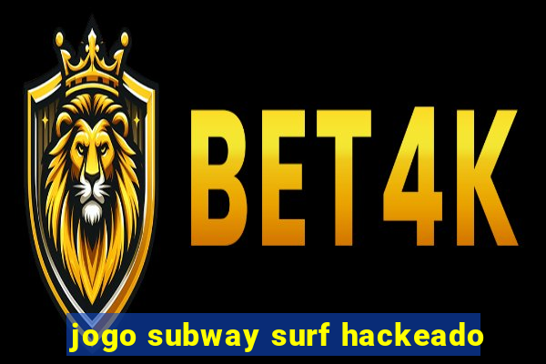 jogo subway surf hackeado