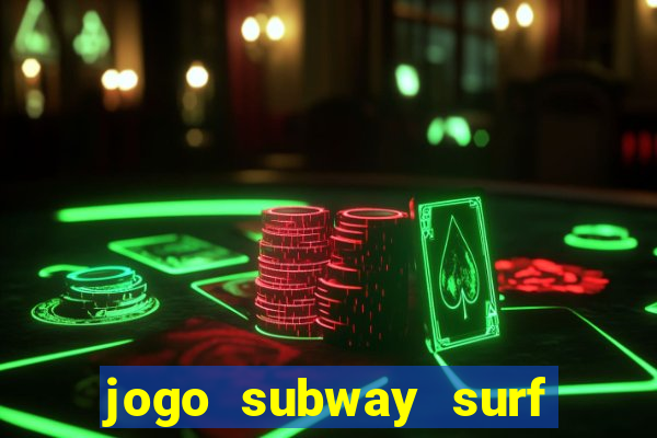 jogo subway surf ganhar dinheiro de verdade
