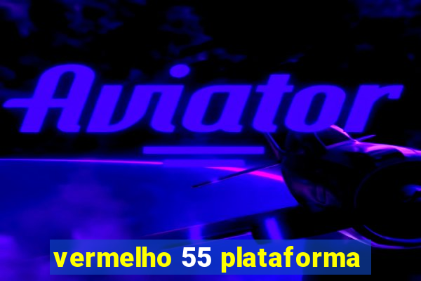 vermelho 55 plataforma