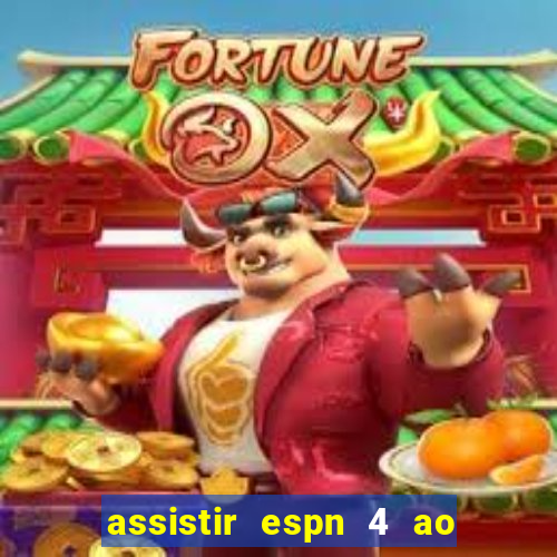 assistir espn 4 ao vivo grátis