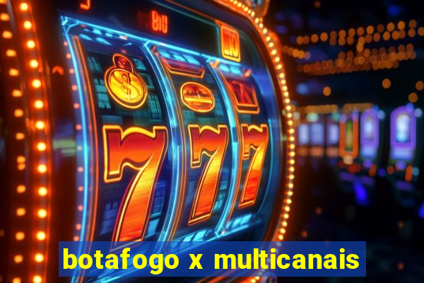 botafogo x multicanais