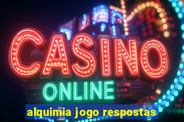 alquimia jogo respostas