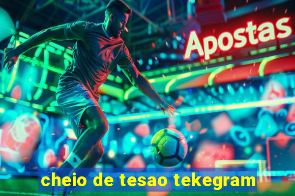 cheio de tesao tekegram
